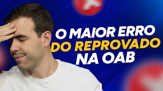 O MAIOR ERRO DO REPROVADO NA OAB