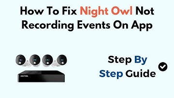 How To Fix Night Owl Not Recording Events On App