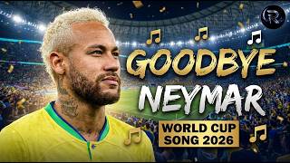 NEYMAR Jr - GOODBYE | FIFA World Cup 2026 Song  | One Last Dance?
