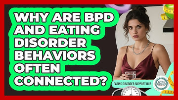 Why Are BPD And Eating Disorder Behaviors Often Connected? - Eating Disorder Support Hub