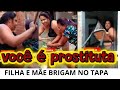 FILHA Briga com MÃE POR ELA DEFENDER O GENRO E DIZER QUE A PRÓPRIA , TRAI o marido.