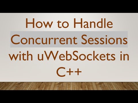 How to Handle Concurrent Sessions with uWebSockets in C++