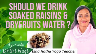 Is it Healthy  to drink the water of soaked Dry fruits and Raisins, according to Ayurveda?