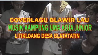 COVER LAGU TERBARU BLAWIR LAU MUSIK KAMPUNG UMA KOJA JUNIOR LITIKLOANG BLATATATIN MAUMERE