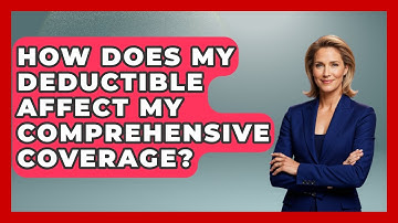 How Does My Deductible Affect My Comprehensive Coverage? - Auto Coverage Explained