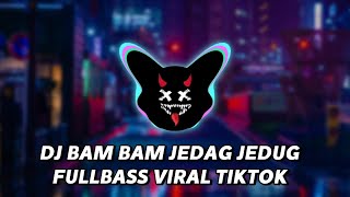 DJ BAM BAM JEDAG JEDUG FULLBASS VIRAL TIKTOK