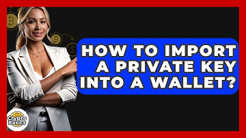 How To Import A Private Key Into A Wallet? - CryptoBasics360.com