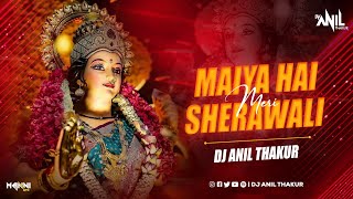 Maiya Hai Meri Shero Wali  Maiya Ka Jawab Nahi Remix Dj Anil Thakur bhakti Navratri special mix 2K23