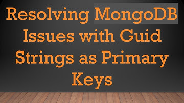 Resolving MongoDB Issues with Guid Strings as Primary Keys