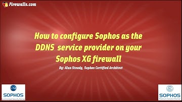 Sophos Essentials: Configure Sophos as the DDNS  Service Provider on Your Sophos XG Firewall