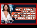 Why Is Shakey The Robot Considered The First Intelligent Mobile Robot?