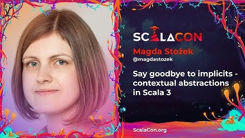 Say goodbye to implicits contextual abstractions in Scala 3 - Magda Stożek