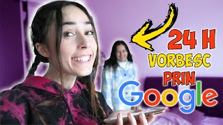 VORBESC PRIN GOOGLE TRANSLATE 24 DE ORE!