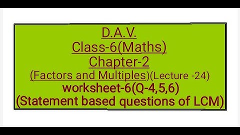 D.A.V.,Maths,Class-6 ,Chapter-2(Factors and Multiples),Lecture-24 ,Worksheet-6(Q-4,5,6)
