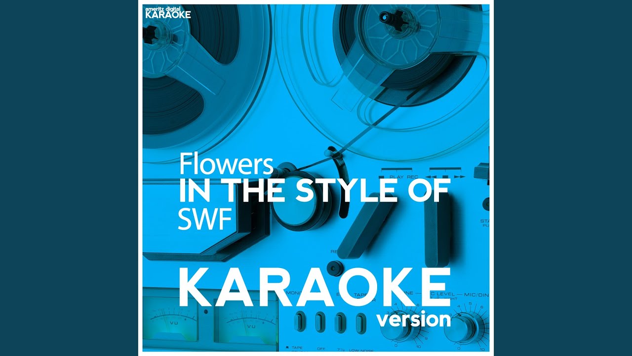 Flowers (In the Style of Swf) (Karaoke Version) YouTube