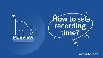MUBVIEW Security Camera "How to set the recording time for Mubview surveillance camera"
