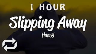 [1 HOUR 🕐 ] Hansel - Slipping Away (Lyrics)