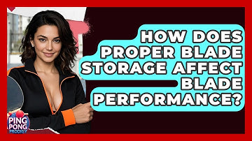 How Does Proper Blade Storage Affect Blade Performance? - Ping Pong Prodigy