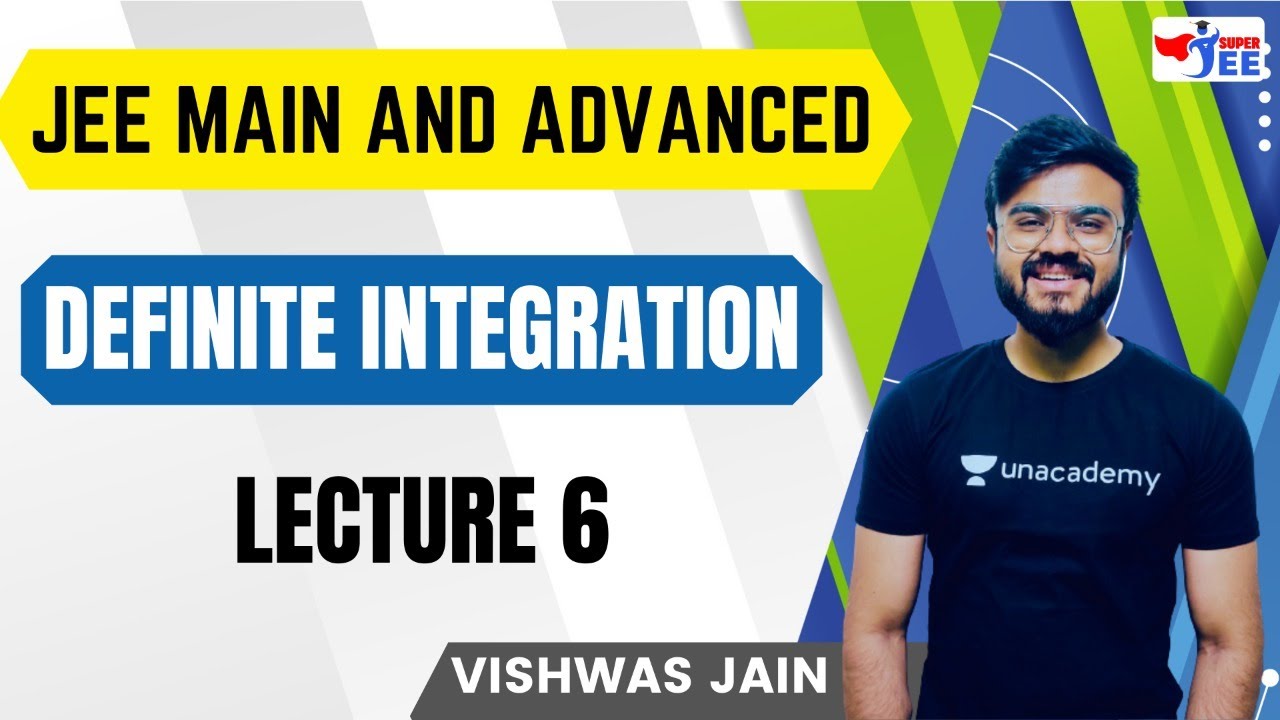 L6: Definite Integration | JEE Main & Advanced | Super JEE | Vishwas Jain