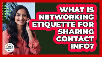 What Is Networking Etiquette For Sharing Contact Info?