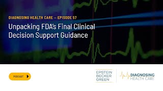 Unpacking FDA's Final Clinical Decision Support Guidance - Diagnosing Health Care Episode #57