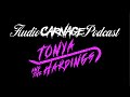 Audio Carnage Podcast - Tonya and the Hardings