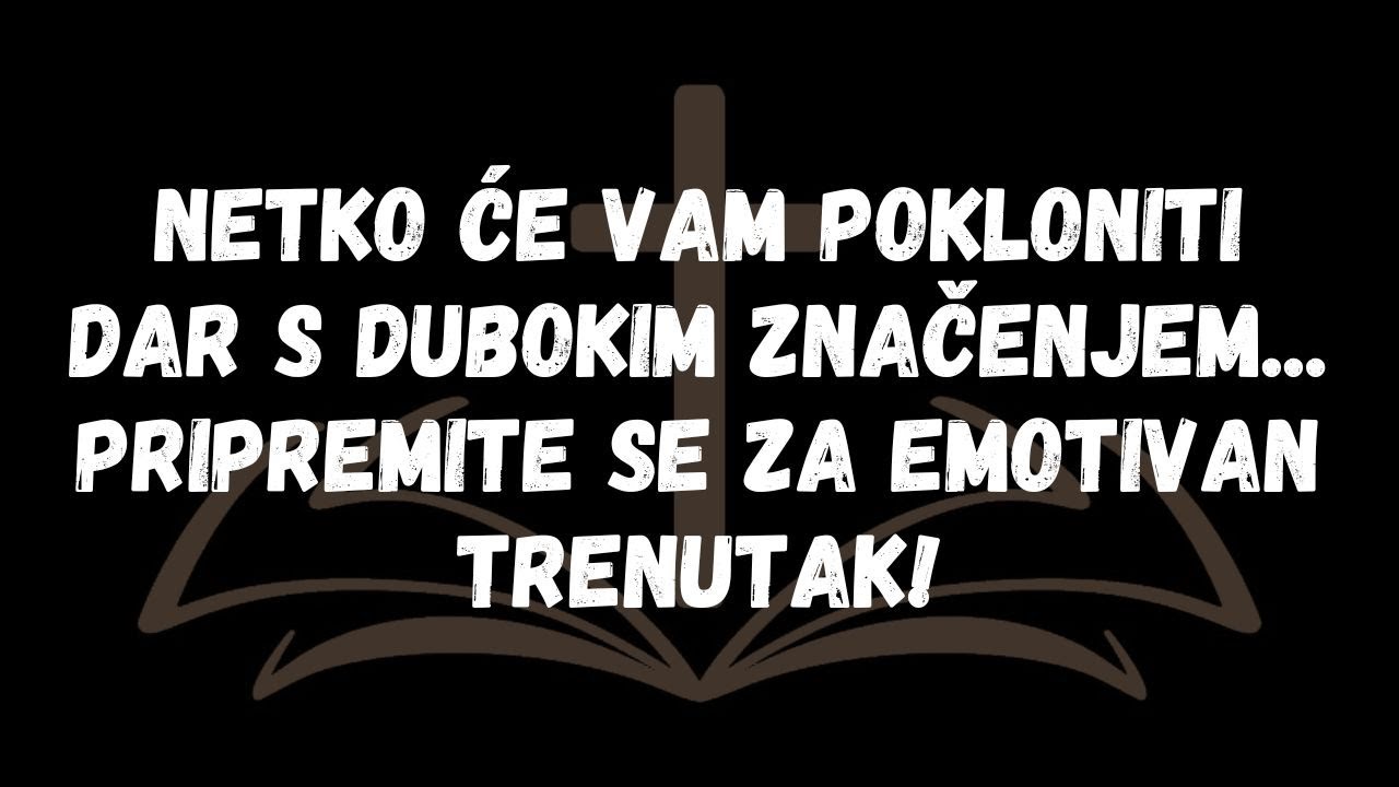 Netko će vam pokloniti dar s dubokim značenjem...Pripremite se za emotivan trenutak!