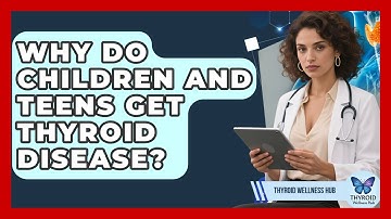 Why Do Children And Teens Get Thyroid Disease? - Thyroid Wellness Hub