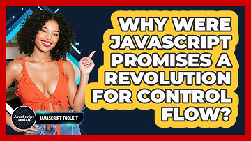 Why Were JavaScript Promises A Revolution For Control Flow? - JavaScript Toolkit