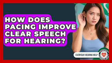 How Does Pacing Improve Clear Speech For Hearing? - Everyday Hearing Help