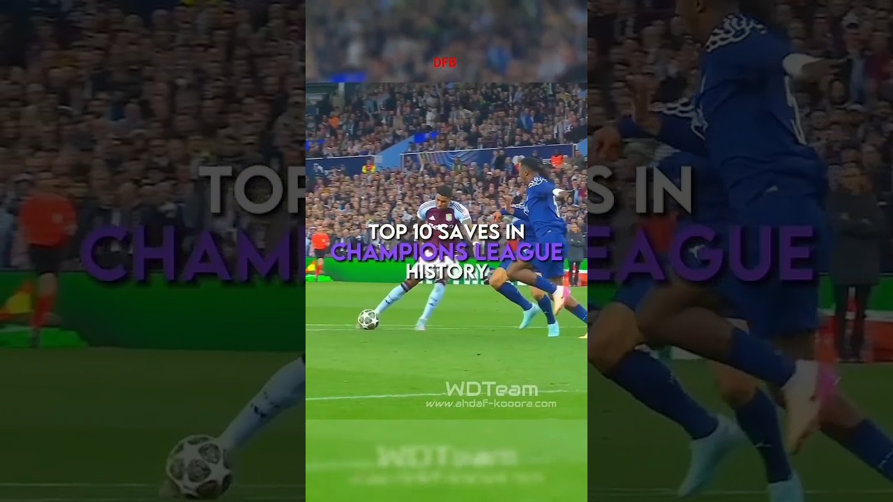 THE TOP 10 SAVES IN CHAM PIONS LEAGUE