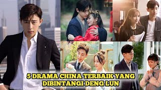 5 DRAMA CHINA TERBAIK YANG DIBINTANGI DENG LUN TERBARU 2025 SUB INDO, DRACIN KOLOSAL DAN ROMANTIS