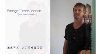 MAWK PHOENIX - Strange times, Indeed..