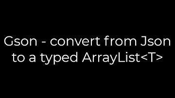 Java :Gson - convert from Json to a typed ArrayList T (5solution)