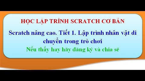 Scratch nâng cao. Tiết 1. Lập trình nhân vật di chuyển trong trò chơi