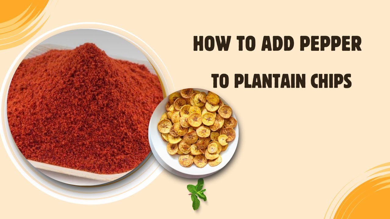 Peper Add HOW TO ADD PEPPER TO PLANTAIN CHIPS/PEPPER FLAVOR - YouTube