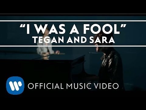 Tegan and Sara - I Was A Fool [OFFICIAL MUSIC VIDEO]