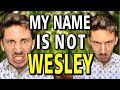 My name is not wesley