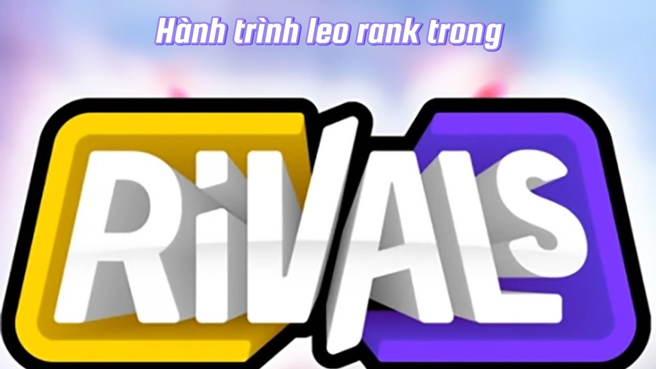 Rivals #1: Hành trình leo rank - YouTube