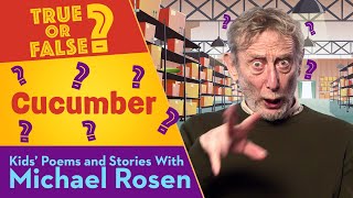 Cucumber | True Or False | Kids' Poems And Stories With Michael Rosen