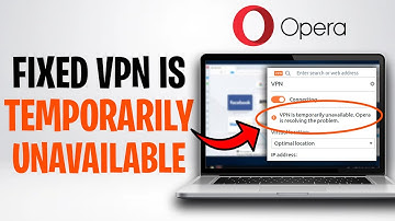 Opera VPN Is Temporarily Unavailable – Easy Solution ✅