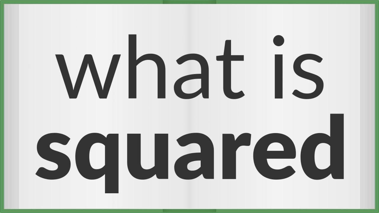 Squared meaning of Squared YouTube