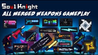 ALL MERGED WEAPONS GAMEPLAY - Soul Knight 2.7.2