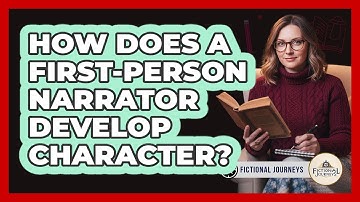 How Does A First-Person Narrator Develop Character?