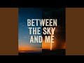 Between the Sky and Me