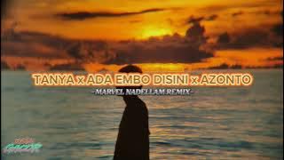 DISTAN MASHUP🔥_TANYA x ADA EMBO DISINI x AZONTO_(MARVEL NADELLAM REMIX) NEW‼️