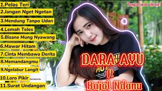 DARA AYU ft Bajol Ndanu FULL ALBUM Hits - Pelas Teri | Jangan Nget Ngetan | Tanpa Jeda Iklan