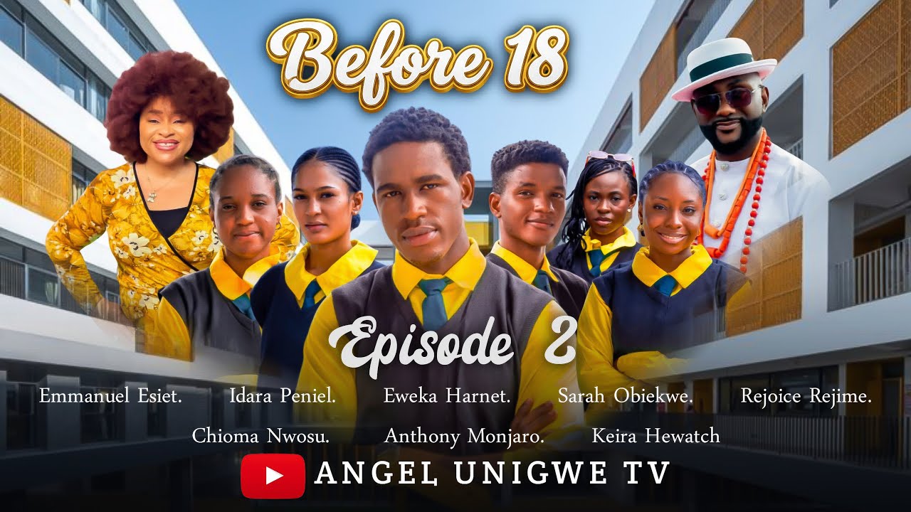 BEFORE 18- EP 2 -LATEST NIGERIAN NOLLYWOOD MOVIE SERIES 2025 #movies #before18 #angelunigwe #love 