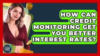 How Can Credit Monitoring Get You Better Interest Rates? - Couples Cash Course