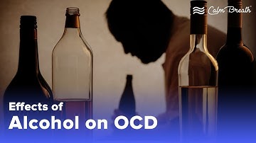 The Effects of Alcohol on OCD | Natural OCD Recovery & Treatment | Obsessive Compulsive Disorder